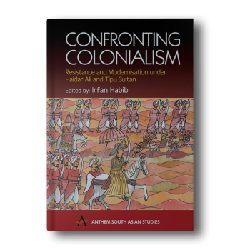 Confronting-Colonialism-Resistance-and-Modernization-under-Haidar-Ali-and-Tipu-Sultan-Anthem-South-Asian-Studies-Hardcover.png