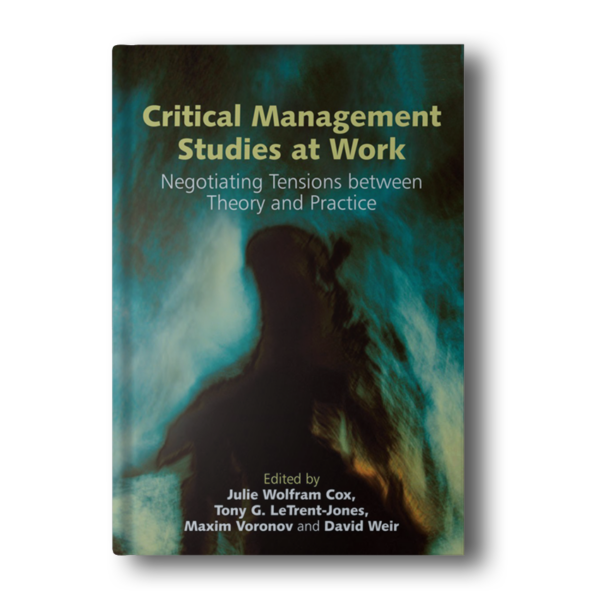 Critical Management Studies at Work: Negotiating Tensions between Theory and Practice