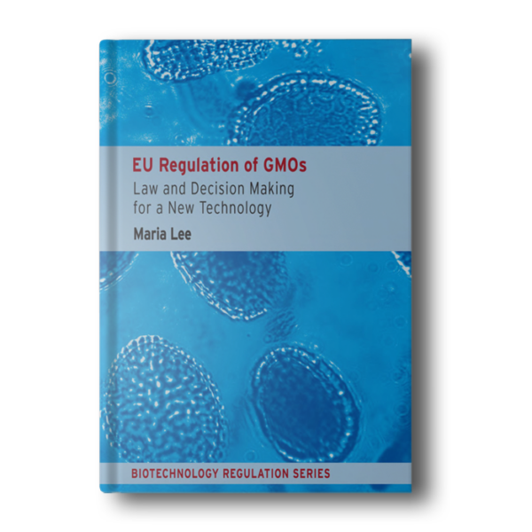 EU Regulation of GMOs: Law and Decision Making for a New Technology (Biotechnology Regulation series)