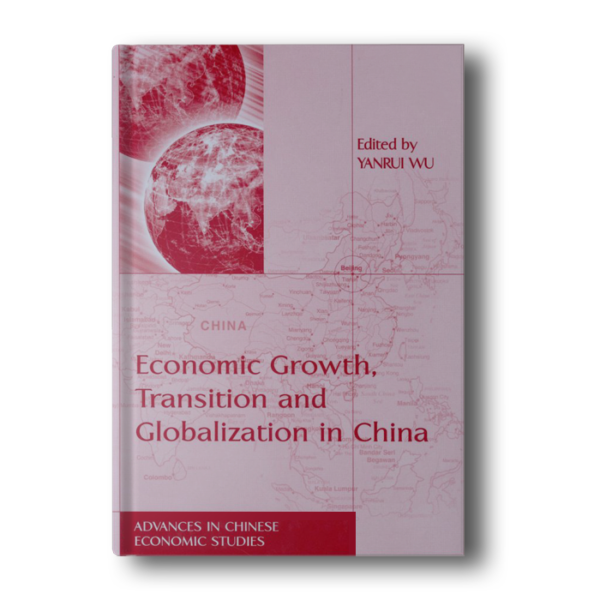 Economic Growth, Transition and Globalization in China (Advances in Chinese Economic Studies series) illustrated edition