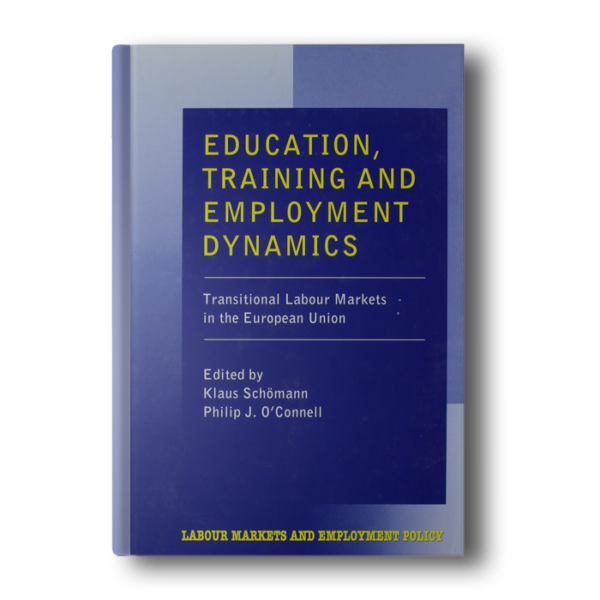 Education, Training and Employment Dynamics: Transitional Labour Markets in the European Union (Labour Markets and Employment Policy series)