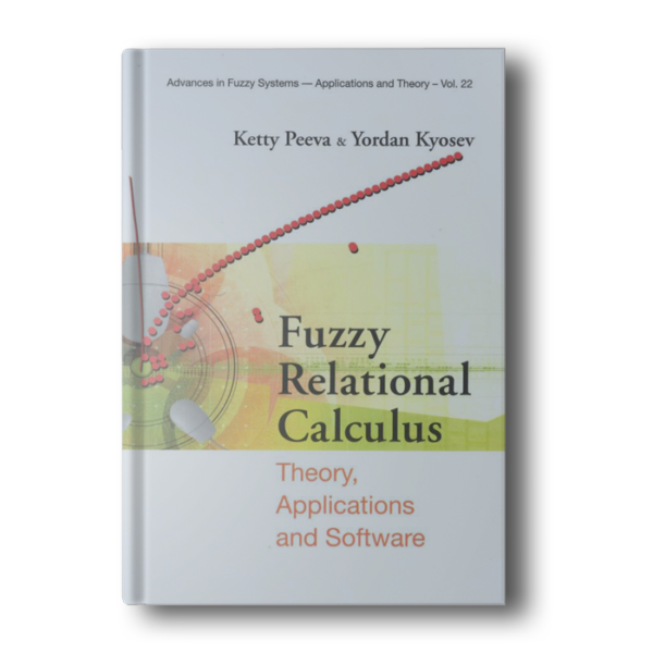Fuzzy Relational Calculus: Theory, Applications and Software (Advances In Fuzzy Systems)