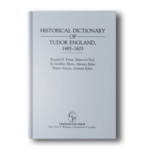Historical Dictionary of Tudor England, 1485-1603 (Archives) First Edition
