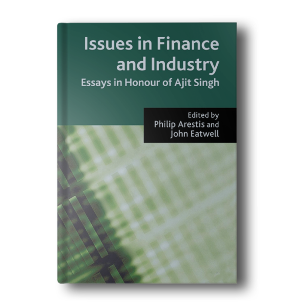 Issues in Finance and Industry: Essays in Honour of Ajit Singh 2008th Edition