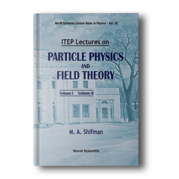 Itep Lectures on Particle Physics and Field Theory (World Scientific Lecture Notes in Physics)Two Vol Set