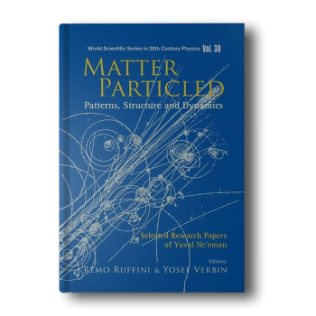 Matter-Particled-Patterns-Structure-and-Dynamics-Selected-Research-Papers-of-Yuval-Neeman-World-Scientific-20th-Century-Physics-2.png