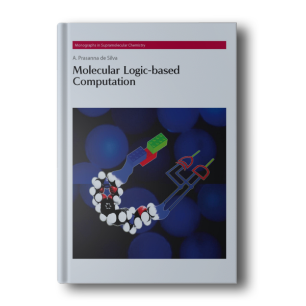 Molecular Logic-based Computation (Monographs in Supramolecular Chemistry, Volume 12) 1st Edition