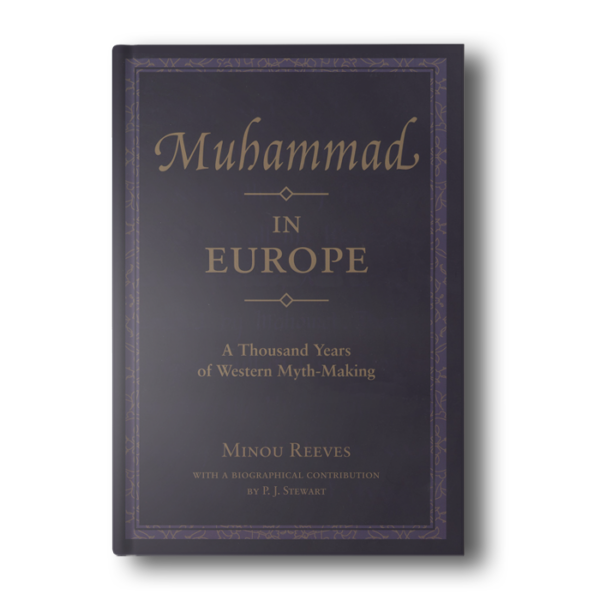 Muhammad in Europe: A Thousand Years of Western Myth-Making