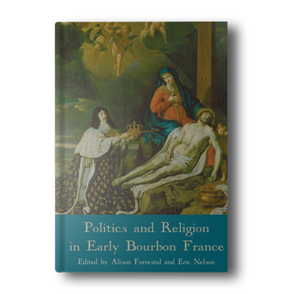 Politics and Religion in Early Bourbon France 2009th Edition