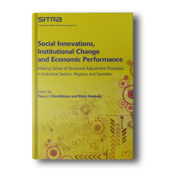 Social Innovations, Institutional Change and Economic Performance: Making Sense of Structural Adjustment Processes in Industrial Sectors, Regions and Societies [Hardcover] H?m?l?inen, Timo J. and Heiskala, Risto
