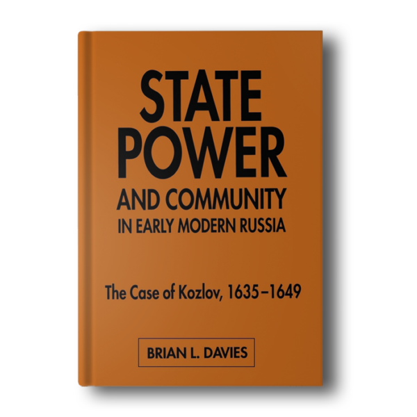 State, Power and Community in Early Modern Russia: The Case of Kozlov, 1635-1649 [Hardcover] Davies, B.
