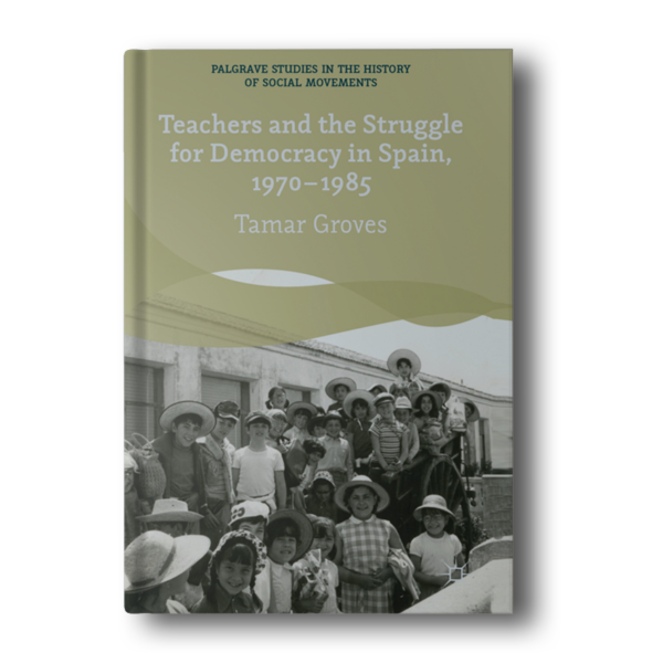 Teachers and the Struggle for Democracy in Spain, 1970-1985 (Palgrave Studies in the History of Social Movements) [Hardcover] Groves, T.