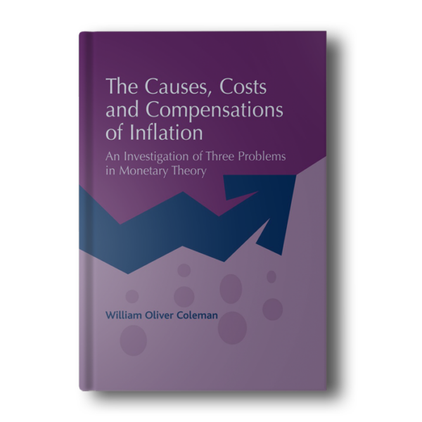 The Causes, Costs and Compensations of Inflation: An Investigation of Three Problems in Monetary Theory [Paperback] Coleman, William Oliver