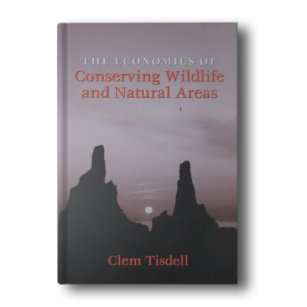 The Economics of Conserving Wildlife and Natural Areas [Hardcover] Tisdell, Clem