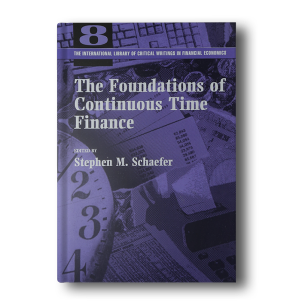 The Foundations of Continuous Time Finance (The International Library of Critical Writings in Financial Economics series) [Hardcover] Schaefer, Stephen M.