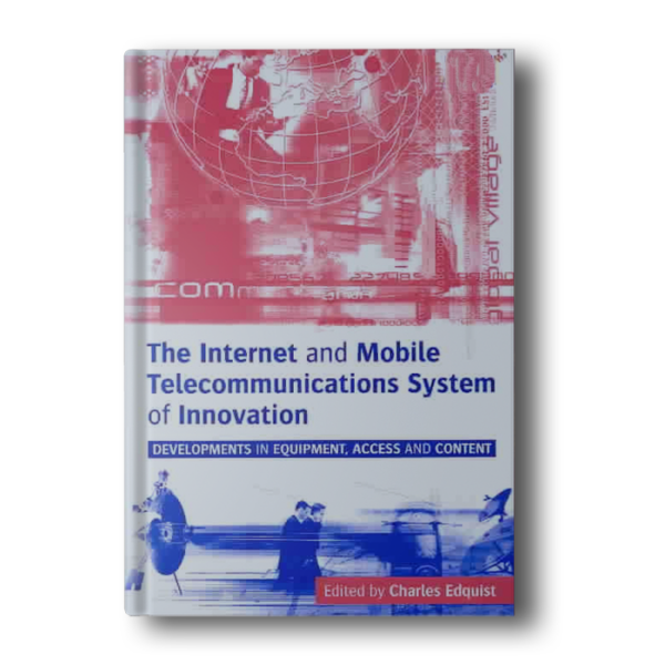 The Internet and Mobile Telecommunications System of Innovation: Developments in Equipment, Access and Content [Paperback] Edquist, Charles