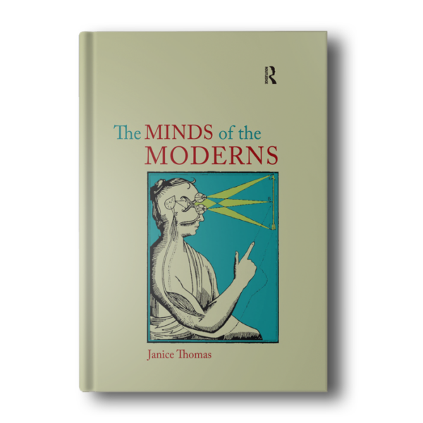 The Minds of the Moderns: Rationalism, Empiricism and Philosophy of Mind Thomas, Janice