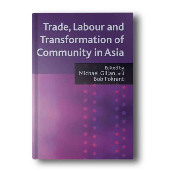 Trade, Labour and Transformation of Community in Asia [Hardcover] Gillan, M. and Pokrant, B.